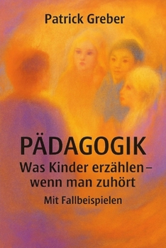 Was Kinder erzählen wenn man Ihnen zuhört: Mit Fallbeispielen