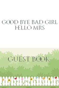 Paperback Good Bye Bad Girl Hello Mrs Bridal shower Guest Book: Good Bye Bad Girl Hello Mrs Bridal shower Guest Book