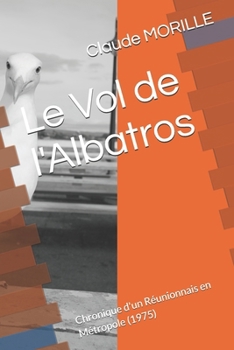 Le Vol de l'Albatros: Chronique d'un Réunionnais en Métropole (1975) (French Edition)