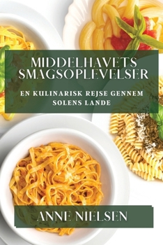 Middelhavets Smagsoplevelser: En Kulinarisk Rejse gennem Solens Lande (Danish Edition)