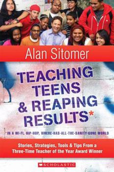 Paperback Teaching Teens & Reaping Results in a Wi-Fi, Hip-Hop, Where-Has-All-The-Sanity-Gone World: Stories, Strategies, Tools, & Tips from a Three-Time Teache Book