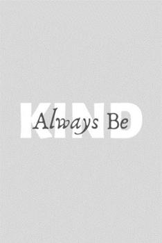 Paperback ALWAYS BE KIND Note book, Journal 120 pages ruled blank Notebook 6"x9" Book