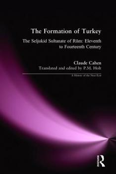 Hardcover The Formation of Turkey: The Seljukid Sultanate of Rum: Eleventh to Fourteenth Century Book