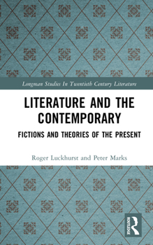 Literature and the Contemporary: Fictions and Theories of the Present (Studies in Twentieth-Century Literature (Longman (Firm)).)