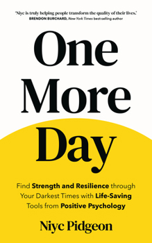 One More Day: Use Positive Psychology to Harness Hope and Find More Reasons to Live