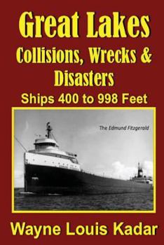 Paperback Great Lakes: Collisions, Wrecks and Disasters: Ships 400 to 998 Feet Book