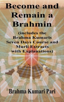 Paperback Become and Remain a Brahmin (includes the Brahma Kumaris Seven Days Course and Murli Extracts with Explanations) Book