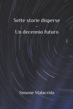 Paperback Sette storie disperse - Un decennio futuro [Italian] Book