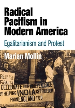 Hardcover Radical Pacifism in Modern America: Egalitarianism and Protest Book