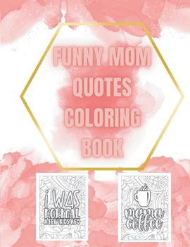 Paperback Mom's Laugh Lines: A Coloring Book of Hilarious Mom Quotes: Relax, Color, and Chuckle - The Ultimate Mom Humor Experience Book
