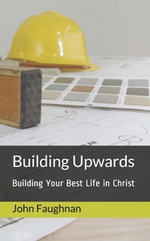 Paperback Building Upwards: Building Your Best Life in Christ Book