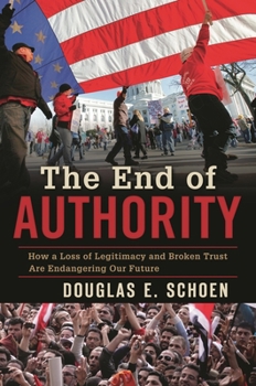 Hardcover The End of Authority: How a Loss of Legitimacy and Broken Trust Are Endangering Our Future Book