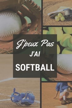 J'peux pas j'ai Softball: Carnet de notes pour sportif / sportive passionné(e) | 124 pages lignées | format 15,24 x 22,89 cm