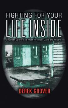 Paperback Fighting for Your Life Inside: Southern California's Most Notorious Jails and Prisons Book
