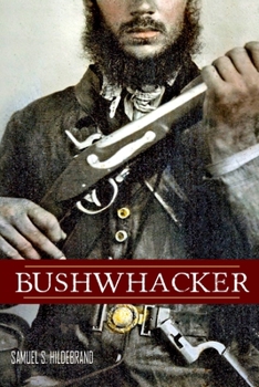 Paperback Bushwhacker: Autobiography of Samuel S. Hildebrand (Abridged, Annotated) Book