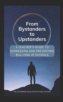 Paperback From Bystanders to Upstanders: A Teacher's Guide to Addressing and Preventing Bullying in Schools Book