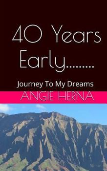 Paperback 40 Years Early....: A Journey To My Dreams Book