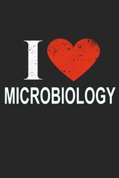 I Love Microbiology: Gift For Microbiologist