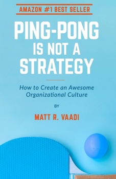 Paperback Ping-Pong is Not a Strategy: How to Create an Awesome Organizational Culture Book