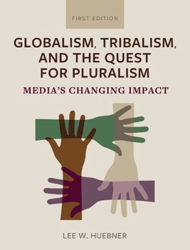 Hardcover Globalism, Tribalism, and the Quest for Pluralism: Media's Changing Impact Book