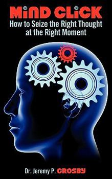 Paperback Mind Click: How to Seize the Right Thought at the Right Moment Book