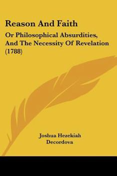 Paperback Reason And Faith: Or Philosophical Absurdities, And The Necessity Of Revelation (1788) Book