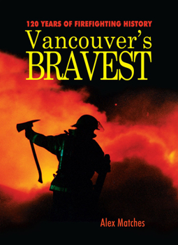 Paperback Vancouvers Bravest: 120 Years of Firefighting History Book