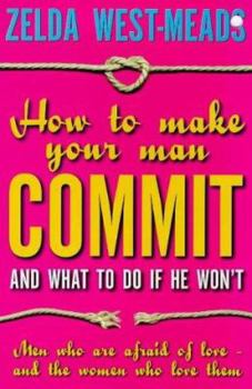 Paperback How to Make Your Man Commit: And What to Do If He Won't Book