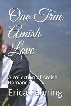 One True Amish Love: A collection of Amish Romance