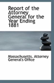 Report of the Attorney General for the Year Ending 1881