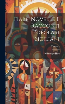 Fiabe, Novelle E Racconti Popolari Siciliani; Volume 4 (Italian Edition)