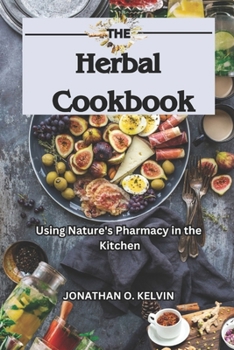 Paperback The Herbal Cookbook: Using Nature's Pharmacy in the Kitchen Book