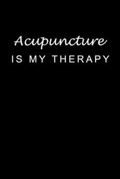 Paperback Acupuncture Is My Therapy: Acupuncturist Notebook - Blank Lined Notebook Journal - (6 x 9 - 120 Pages) - Acupuncturist Gifts Book