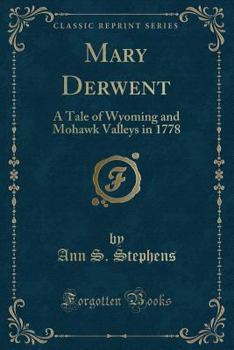 Paperback Mary Derwent: A Tale of Wyoming and Mohawk Valleys in 1778 (Classic Reprint) Book