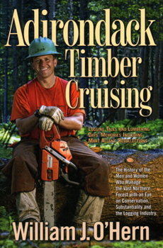 Adirondack Timber Cruising: Logging Tales and Lumbering Days’ Memories, Including Mart Allen’s Recollections