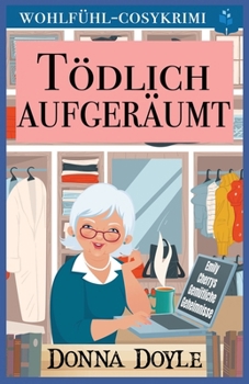 Tödlich Aufgeräumt: Wohlfühl-Cosykrimi (Emily Cherrys Gemütliche Geheimnisse) (German Edition)