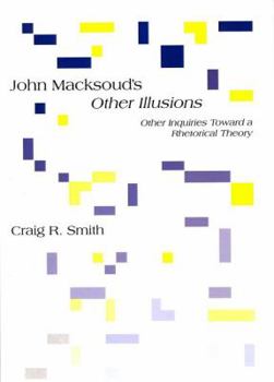 Paperback John Macksoud's Other Illusions: Other Inquiries Toward a Rhetorical Theory Book