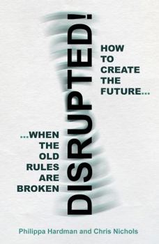 Paperback Disrupted!: How to Create the Future When the Old Rules are Broken Book