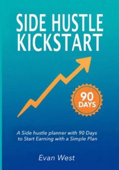 Paperback Side Hustle Kickstart: A Beginner Entrepreneurship Journal With Step-by-Step Strategies to Launch a Flexible Source of Income Book