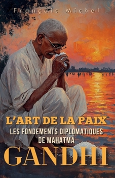 Paperback L'Art de la Paix: Les Fondements Diplomatiques de Mahatma Gandhi [French] Book