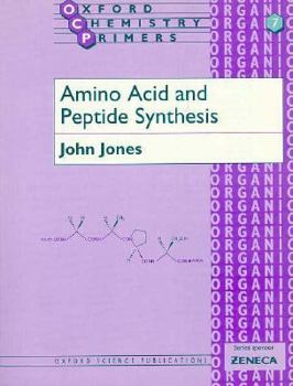 Amino Acid and Peptide Synthesis (Oxford Chemistry Primers, 7)