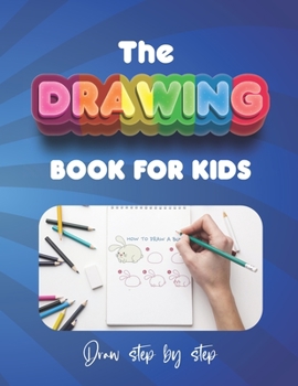 Paperback The How to Draw Book for Kids - Draw Step by Step: Simple step-by-step line illustrations make it easy for children to draw with confidence Book