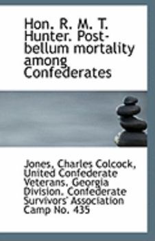 Paperback Hon. R. M. T. Hunter. Post-Bellum Mortality Among Confederates Book
