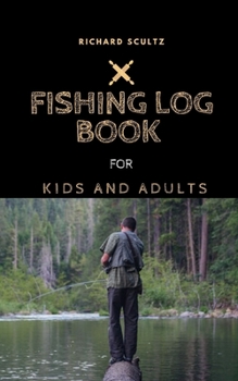 Fishing Log Book: For Kids and Adults
