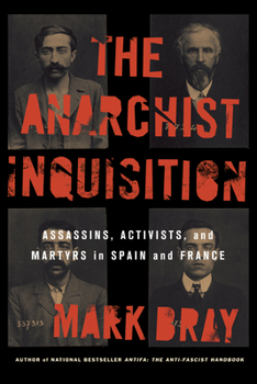 Paperback The Anarchist Inquisition: Assassins, Activists, and Martyrs in Spain and France (1891-1909) Book
