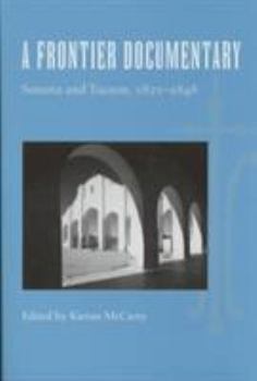 Hardcover A Frontier Documentary: Sonora and Tucson, 1821-1848 Book