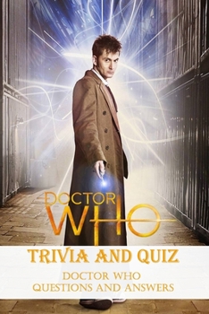 Doctor Who Trivia and Quiz: Doctor Who Questions and Answers: Doctor Who 's Mystery Things and Trivia