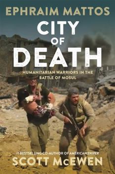 Hardcover City of Death: Humanitarian Warriors in the Battle of Mosul Book
