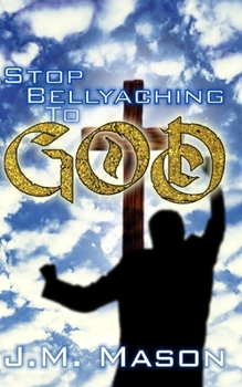 Paperback Stop Bellyaching to God Book