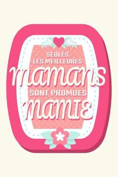 Paperback Seules les meilleures mamans sont promues mamie: Un carnet de notes pour les grand-mères - 110 pages, ligné - 15.24x22.86 cm - [French] Book